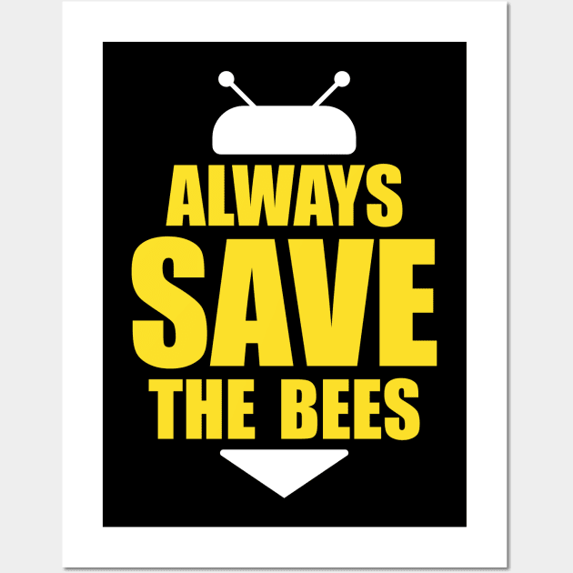 Always save the bees instead of beers Wall Art by WildZeal